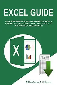 EXCEL GUIDE: LEARN BEGINNER AND INTERMEDIATE SKILLS, FORMULAS