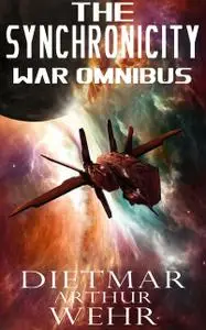 «The Synchronicity War Omnibus» by Dietmar Arthur Wehr