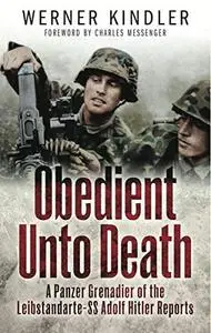 Obedient Unto Death: A Panzer-Grenadier of the Leibstandarte-SS Adolf Hitler Reports (Repost)