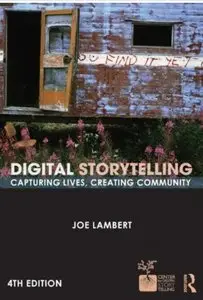 Digital Storytelling: Capturing Lives, Creating Community (4th edition) [Repost]