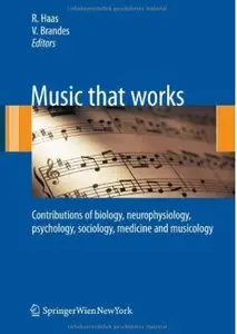 Music that works: Contributions of biology, neurophysiology, psychology, sociology, medicine and musicology [Repost]
