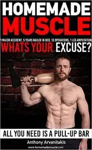 HomeMade Muscle: All You Need is a Pull up Bar (Motivational Bodyweight Workout Guide) (Repost)