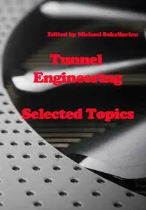 "Tunnel Engineering: Selected Topics" ed. by Michael Sakellariou