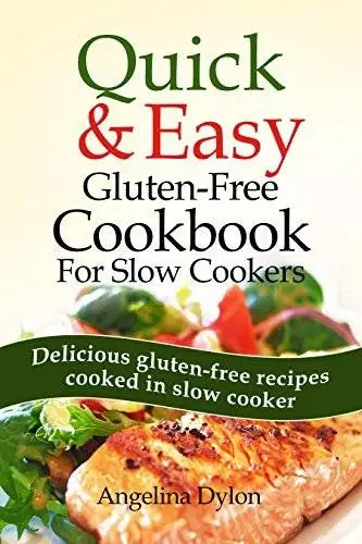 Quick and Easy Gluten-Free Cookbook for Slow Cookers: Delicious gluten-free recipes cooked in slow cooker