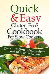 Quick and Easy Gluten-Free Cookbook for Slow Cookers: Delicious gluten-free recipes cooked in slow cooker