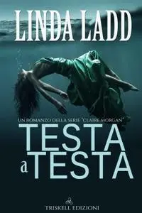 Linda Ladd - Testa a testa. Claire Morgan