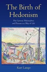 The birth of hedonism : the Cyrenaic philosophers and pleasure as a way of life (Repost)