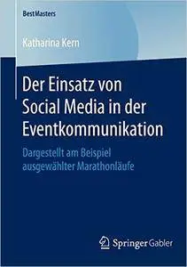 Der Einsatz von Social Media in der Eventkommunikation: Dargestellt am Beispiel ausgewählter Marathonläufe