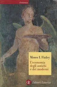 Moses I. Finley - L'economia degli antichi e dei moderni