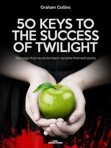 «50 Keys to the Success of Twilight» by Graham Collins