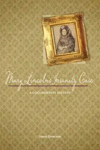 Mary Lincoln's insanity case : a documentary history