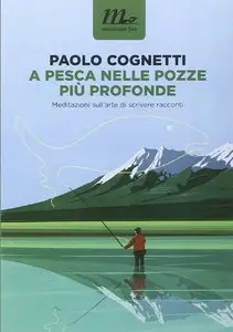 Paolo Cognetti - A pesca nelle pozze più profonde