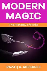 Modern Magic: The Alchemy of Herbs