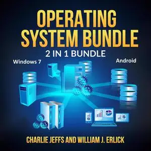 «Operating System Bundle: 2 in 1 Bundle, Windows 7, Android» by Charlie Jeffs, William J. Erlick