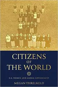 Citizens of the World: U.S. Women and Global Government