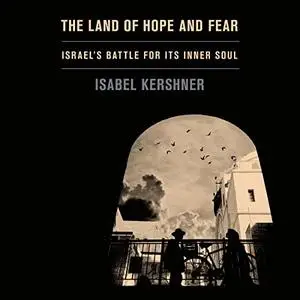 The Land of Hope and Fear: Israel's Battle for Its Inner Soul [Audiobook]