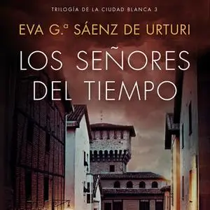 «Los señores del tiempo» by Eva García Saénz de Urturi