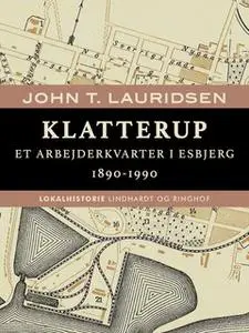 «Klatterup. Et arbejderkvarter i Esbjerg 1890-1990» by John T. Lauridsen