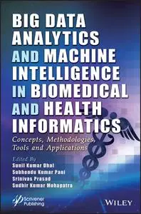 Big Data Analytics and Machine Intelligence in Biomedical and Health Informatics: Concepts, Methodologies, Tools and Applicatio