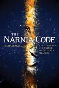 The Narnia Code: C.S. Lewis and the Secret of the Seven Heavens