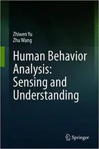 Human Behavior Analysis: Sensing and Understanding