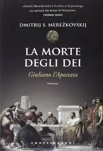 La morte degli dei. Giuliano l'Apostata di Dimitrij S. Merezkovskij