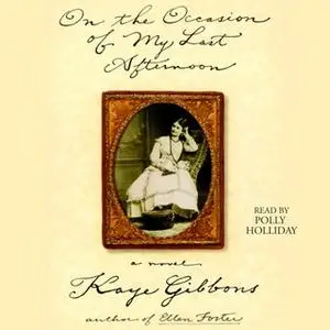 «On the Occasion of My Last Afternoon» by Kaye Gibbons