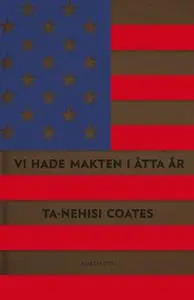 «Vi hade makten i åtta år : En amerikansk tragedi» by Ta-Nehisi Coates