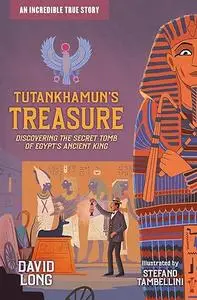 Tutankhamun's Treasure: Discovering the Secret Tomb of Egypt's Ancient King (Incredible True Stories)