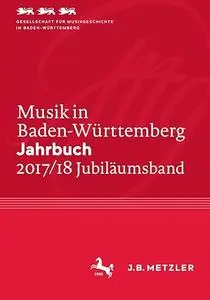 Musik in Baden-Württemberg. Jahrbuch 2017/18: Band 24 - Jubiläumsband