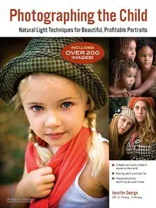 Photographing the Child: Natural Light Portrait Techniques for Beautiful, Profitable Portraits