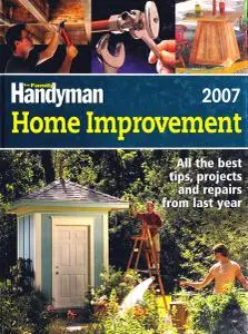 The Family Handyman: Home Improvement 2007 (All the Best Tips, Projects and Repairs From Last Year)