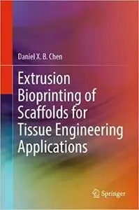 Extrusion Bioprinting of Scaffolds for Tissue Engineering Applications
