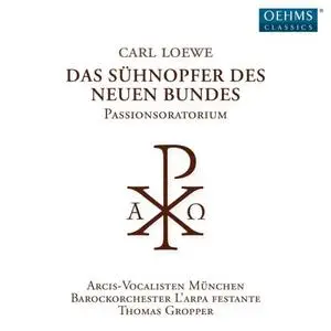 Carl Loewe - Das Sühnopfer Des Neuen Bundes (2019) [2CDs] {Oehms Classics}