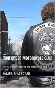 Iron Order Motorcycle Club: The year that changed the motorcycle club scene