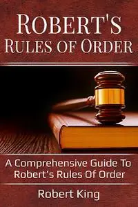 «Robert's Rules of Order» by Robert King