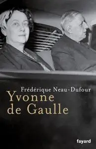 Frédérique Neau-Dufour, "Yvonne de Gaulle"