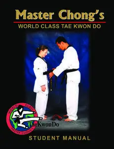 Master Chong’s World Class Tae Kwon Do. Student Manual