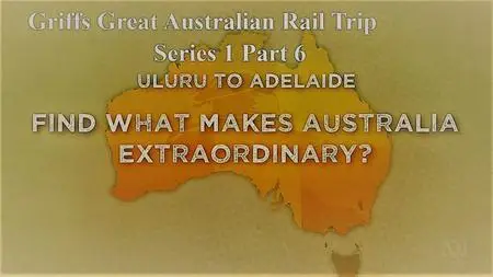 ABC- Griff's Great Australian Rail Trip Series 1 Part 6 Uluru to Adelaide (2020)