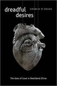 Dreadful Desires: The Uses of Love in Neoliberal China