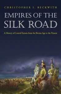 Empires of the Silk Road: A History of Central Eurasia from the Bronze Age to the Present (Repost)