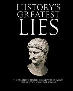 History's Greatest Lies: The Startling Truths Behind World Events Our History Books Got Wrong (Repost)