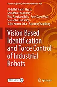 Vision Based Identification and Force Control of Industrial Robots