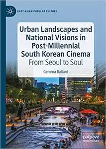 Urban Landscapes and National Visions in Post-Millennial South Korean Cinema: From Seoul to Soul