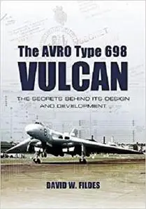 The Avro Type 698 Vulcan: The Secrets Behind its Design and Development