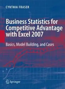 Business Statistics for Competitive Advantage with Excel 2007: Basics, Model Building and Cases (Repost)