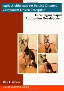 Agile Architecture for Service Oriented Component Driven Enterprises