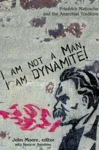 I Am Not a Man, I Am Dynamite! Friedrich Nietzsche and the Anarchist Tradition [Repost]