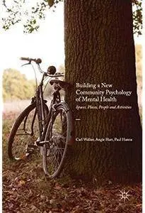Building a New Community Psychology of Mental Health: Spaces, Places, People and Activities [Repost]