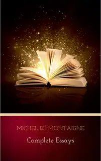 «Michel de Montaigne: Complete Essays» by Michel de Montaigne